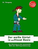Der weiße Gürtel in Visual Basic: Der Einstieg in die spannende Welt der VB-Programmierung
