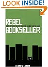 Rebel Bookseller: How to Improvise Your Own Indie Store and Beat Back the Chains