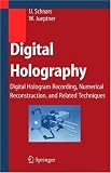 Digital Holography: Digital Hologram Recording, Numerical Reconstruction, and Related Techniques