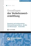 Grundlagen der Verkehrswertermittlung: Normierte und nichtnormierte Wertermittlungsverfahren - Recht und Belastungen - Sonderfälle