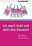 Ich mach' Geld und nicht den Abwasch. Wie Frauen zu einem kleinen Verm�gen kommen - Mirjam M�ller