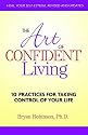 The Art of Confident Living: 10 Practices For Taking Charge of Your Life