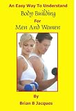 An Easy Way To Understand Body Building For Men And Women (Mini Health Series)