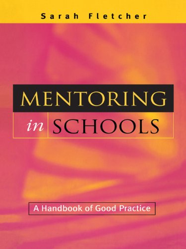 Mentoring in Schools: A Handbook of Good Practice, by Sarah (Lecturer and Researcher in Education, University of Bath), Fletcher