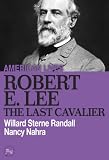 Robert E. Lee: The Last Cavalier (American Lives)