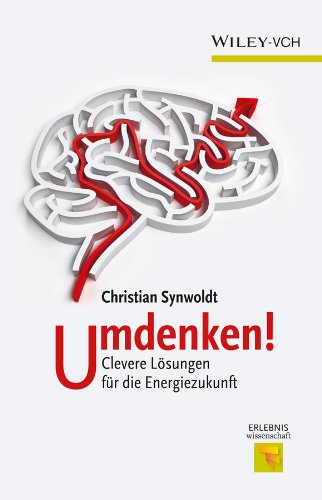 Umdenken!: Clevere Lösungen für die Energiezukunft (Erlebnis Wissenschaft) (German Edition)