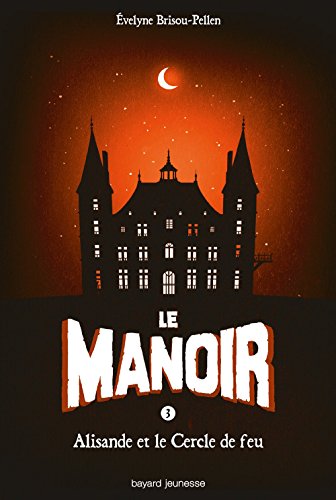 Le Manoir, Tome 3, Alisande et le cercle de feu Le Manoir, Tome 3, Alisande et le cercle de feu