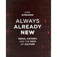 Always Already New: Media, History, and the Data of Culture by Lisa Gitelman