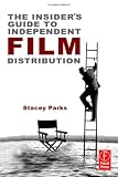 The Insider's Guide to Independent Film Distribution, Second Edition