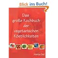 Das gro�e Kochbuch der vegetarischen K�stlichkeiten: Vegane Rezepte, klassisch und innovativ, einfach und raffiniert, rein pflanzlich. Salate, ... Brote, Kuchen. Meine 240 besten Rezepte