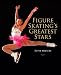 Figure Skating's Greatest Stars