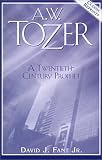 A.W.Tozer: A Twentieth Century Prophet