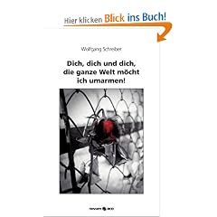 Dich, dich und dich, die ganze Welt m�cht ich umarmen!