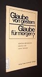 Produkt-Bild: Glaube von gestern - Glaube f&uuml;r morgen? Ich glaube an Gott [von Joachim Beckmann]; Ich glaube an Jesus Christus [von Hanns Lilje]; Ich glaube an den Heiligen Geist [von Hans Thimme]; Drei Vortr&auml;ge &uuml;ber das Glaubensbekenntnis in der Stuttgarter Stiftskirche am 11., 12. und 13. Mai 1970 w&auml;hrend der Synode der EKD in Stuttgart;