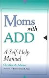 Moms with ADD: A Self-Help Manual
