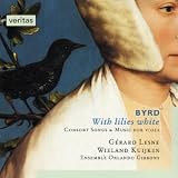 Byrd - With lilies white (Consort Songs & Music for Viols) /Lesne · Kuijken · Ensemble Orlando Gibbons