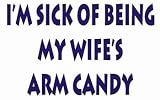I'm sick of being my wife's arm candy T-Shirt for Adult