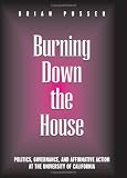 Burning Down the House: Politics, Governance, and Affirmative Action at the University of California (Frontiers in Education)