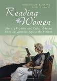 Reading Women : Literary Figures And Cultural Icons From The Victorian Age To The Present