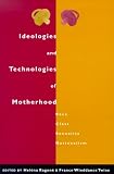 Ideologies and Technologies of Motherhood: Race, Class, Sexuality, Nationalism