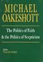 The Politics of Faith and the Politics of Scepticism (Selected Writings of Michael Oakeshott)