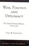 War, Politics, And Diplomacy : The Anglo-Prussian  Alliance, 1756-1763