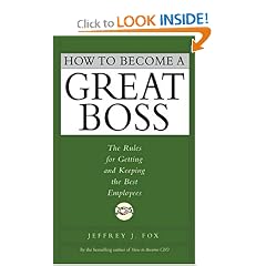 How to Become a Great Boss: The Rules For Getting and Keeping the Best Employees