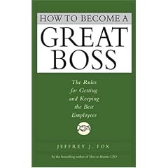 How to Become a Great Boss: The Rules for Getting and Keeping the Best Employees