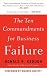 The Ten Commandments for Business Failure [10 COMMANDMENTS FOR BUSINE]