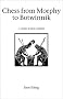 Chess from Morphy to Botwinnik (Hardinge Simpole chess classics)