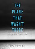 The Plane That Wasn't There: Why We Haven't Found Malaysia Airlines Flight 370 (Kindle Single)