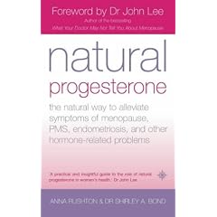 Natural Progesterone: The natural way to alleviate symptoms of menopause, PMS, endometriosis and other hormone-related problems