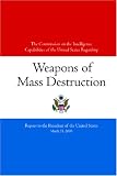 The Commission on the Intelligence Capabilities of the United States Regarding Weapons of Mass Destruction: Report to the President of the United States