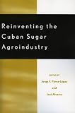 Reinventing the Cuban Sugar Agroindustry (Rural Economies in Transition)