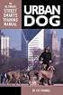 Urban Dog: The Ultimate Street Smarts Training Manual
