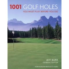 1001 Golf Holes: You Must Play Before You Die (1001 Must Before You Die)