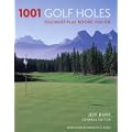 1001 Golf Holes: You Must Play Before You Die (1001 Must Before You Die)
