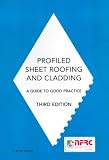 Profiled Sheet Roofing and Cladding: A Guide To Good Practice