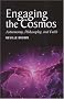 Engaging the Cosmos: Astronomy, Philosophy and Faith