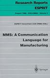 MMS: A Communication Language for Manufacturing (Research Reports Esprit / Project 7096. CCE-CNMA)