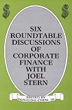 Six Roundtable Discussions of Corporate Finance with Joel Stern