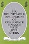 Six Roundtable Discussions of Corporate Finance with Joel Stern