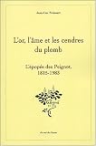 L'or, l'�me et les cendres du plomb : L'�pop�e des Peignot, 1815-1983
