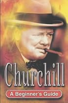 Churchill: A Beginner's Guide (Beginner's Guides)