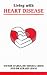 Living with Heart Disease (Overcoming Common Problems)