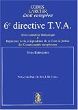 6e directive TVA : Texte consolidé thématique et Répertoire de la jurisprudence de la Cour de justice des Communautés européennes
