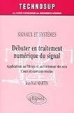 D�buter en traitement num�rique du signal : Signaux et syst�mes, Applications au filtrage et au traitement des sons, Cours et exercices r�solus
