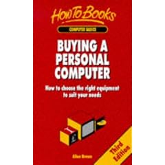 Buying a Personal Computer: How to Choose the Right Equipment to Suit Your Needs (How to)