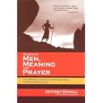 Stories of Men, Meaning, and Prayer: The Reconciliation of Heart and Soul in Modern Manhood