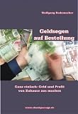 Geldsegen auf Bestellung: Ganz einfach: Geld & Profit von Zuhause aus machen